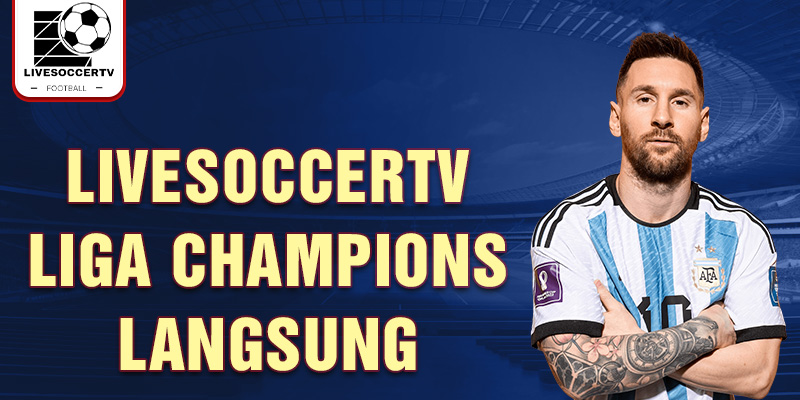 Livesoccertv Liga Champions langsung