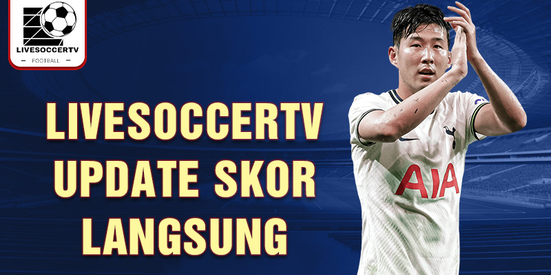 Livesoccertv update skor langsung