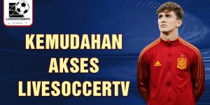 kemudahan akses livesoccertv