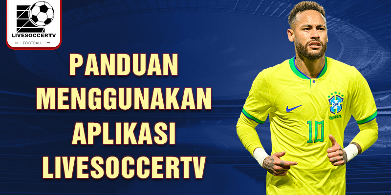 Panduan menggunakan aplikasi Livesoccertv