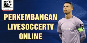 Perkembangan livesoccertv online