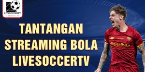 tantangan streaming bola livesoccertv