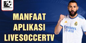 manfaat aplikasi livesoccertv